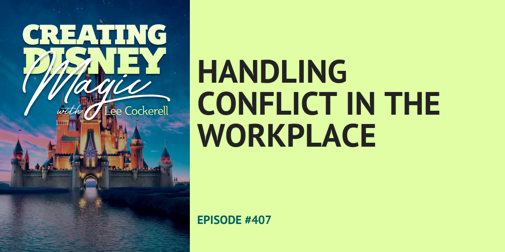 Creating Disney Magic Episode 407 Handling Conflict in the Workplace