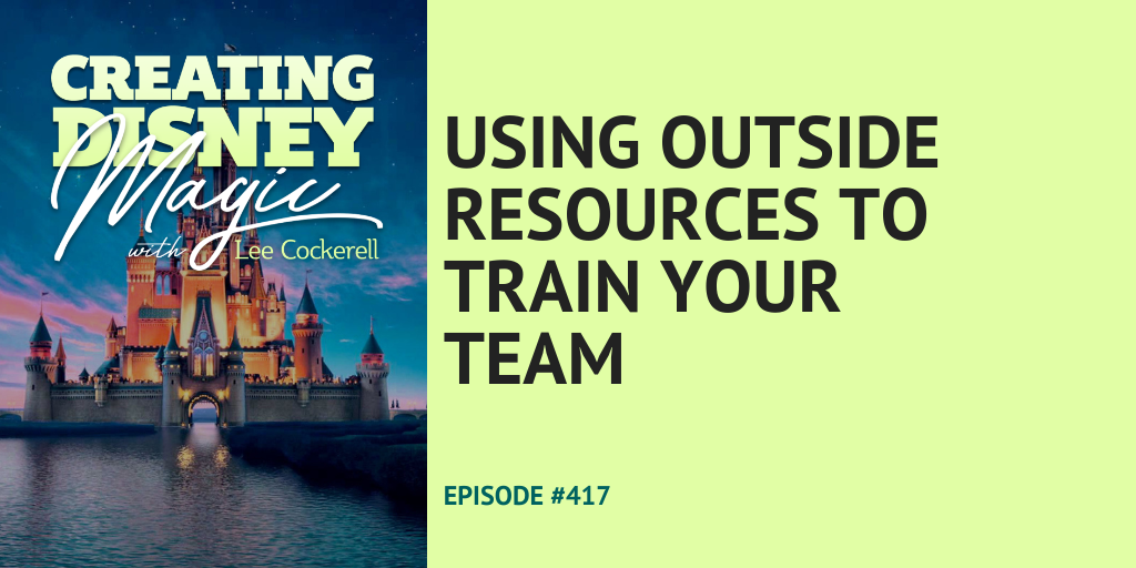 Creating Disney Magic Episode 417 Using outside resources to train your team