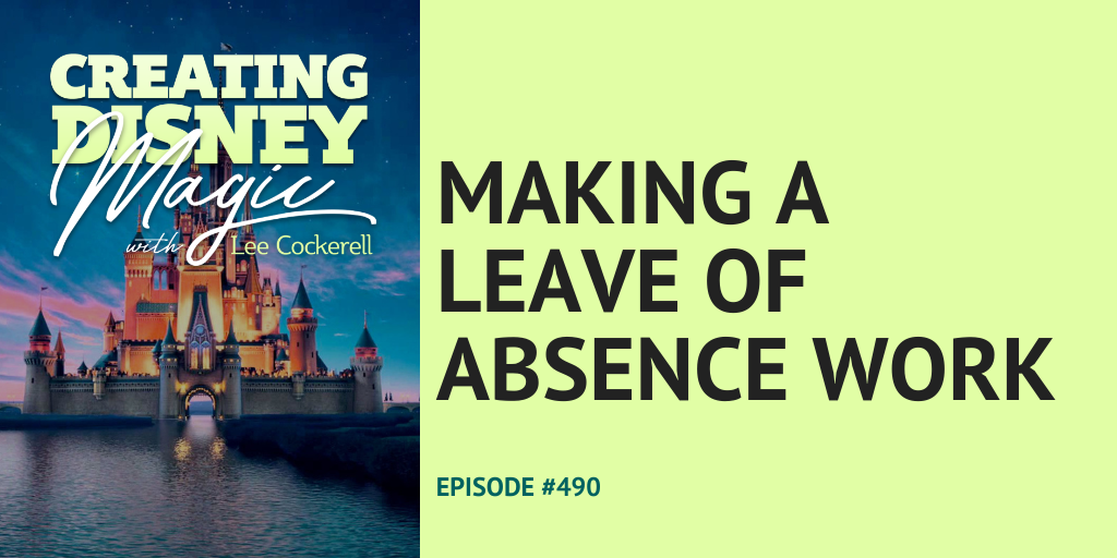 Creating Disney Magic Episode 490 Making a Leave of Absence work