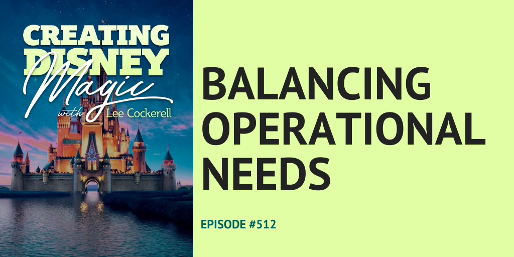 Creating Disney Magic Episode 512 Balancing Operational Needs