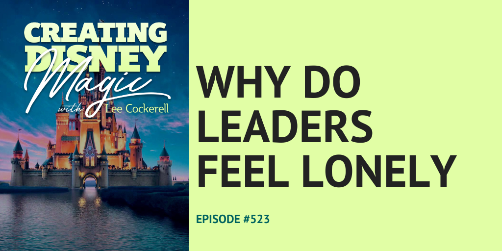 Creating Disney Magic Ep 523 Why do leaders feel lonely