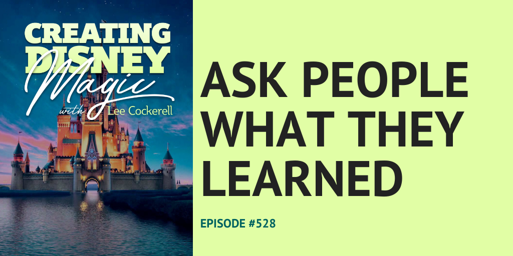 Creating Disney Magic Episode 528 Ask people what they learned