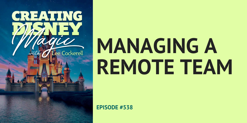 Creating Disney Magic Episode 538 Managing a remote team